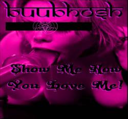 Buubhosh : 32 - Show Me How You Love Me !